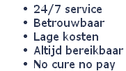 24/7 service
Betrouwbaar
Lage kosten
Altijd bereikbaar
No cure no pay